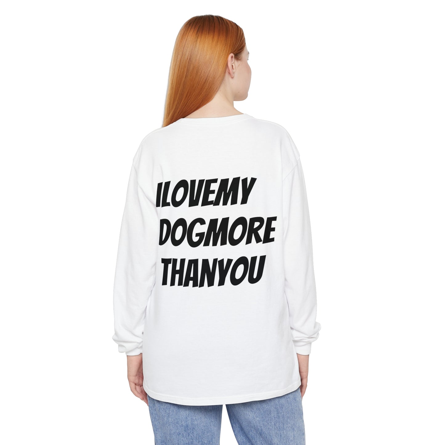 A must have signature "ilovemydogmorethanyou" Long Sleeve T-Shirt