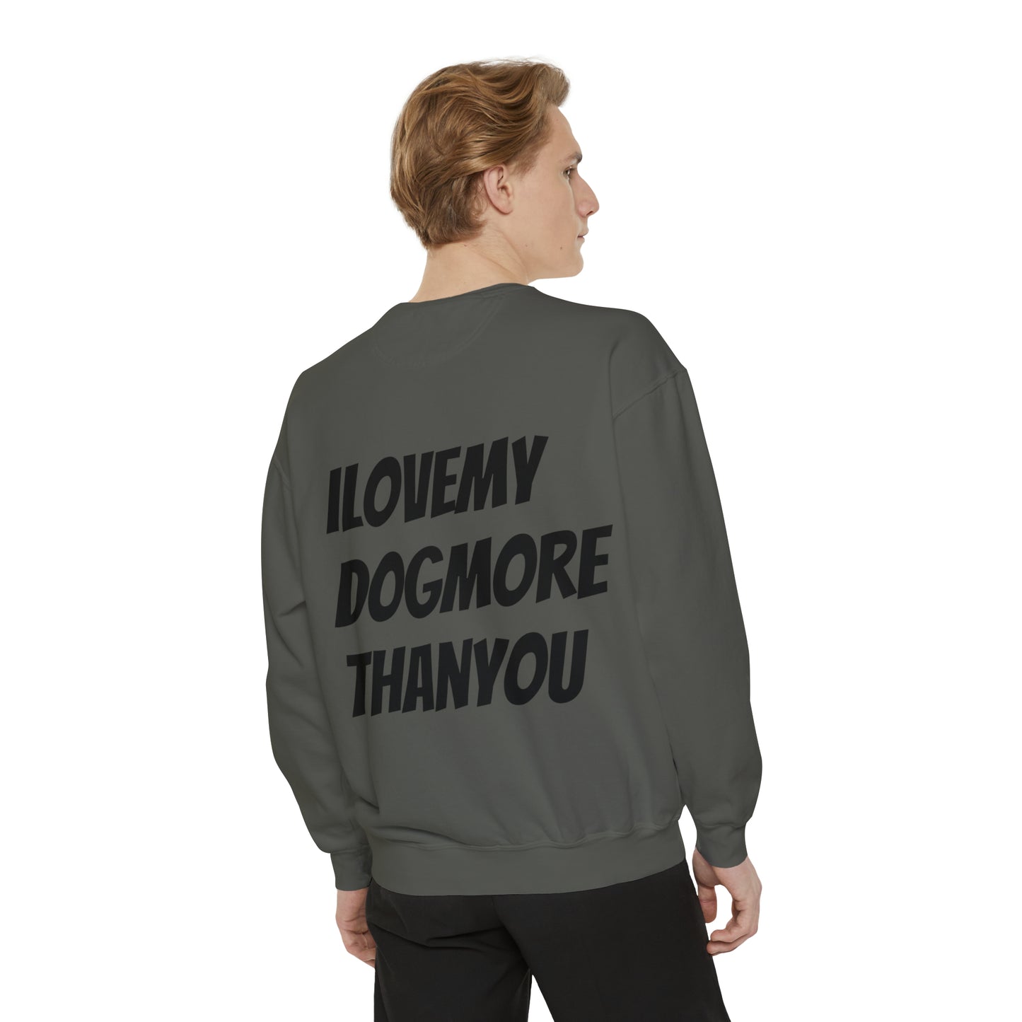 A must have signature "ilovemydogmorethanyou" Sweatshirt