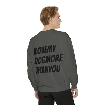 A must have signature "ilovemydogmorethanyou" Sweatshirt