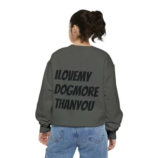 A must have signature "ilovemydogmorethanyou" Sweatshirt
