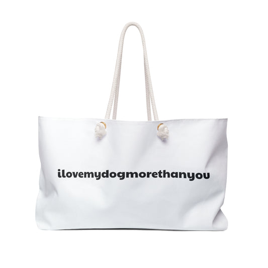 A must have signature "ilovemydogmorethanyou" Weekender Bag