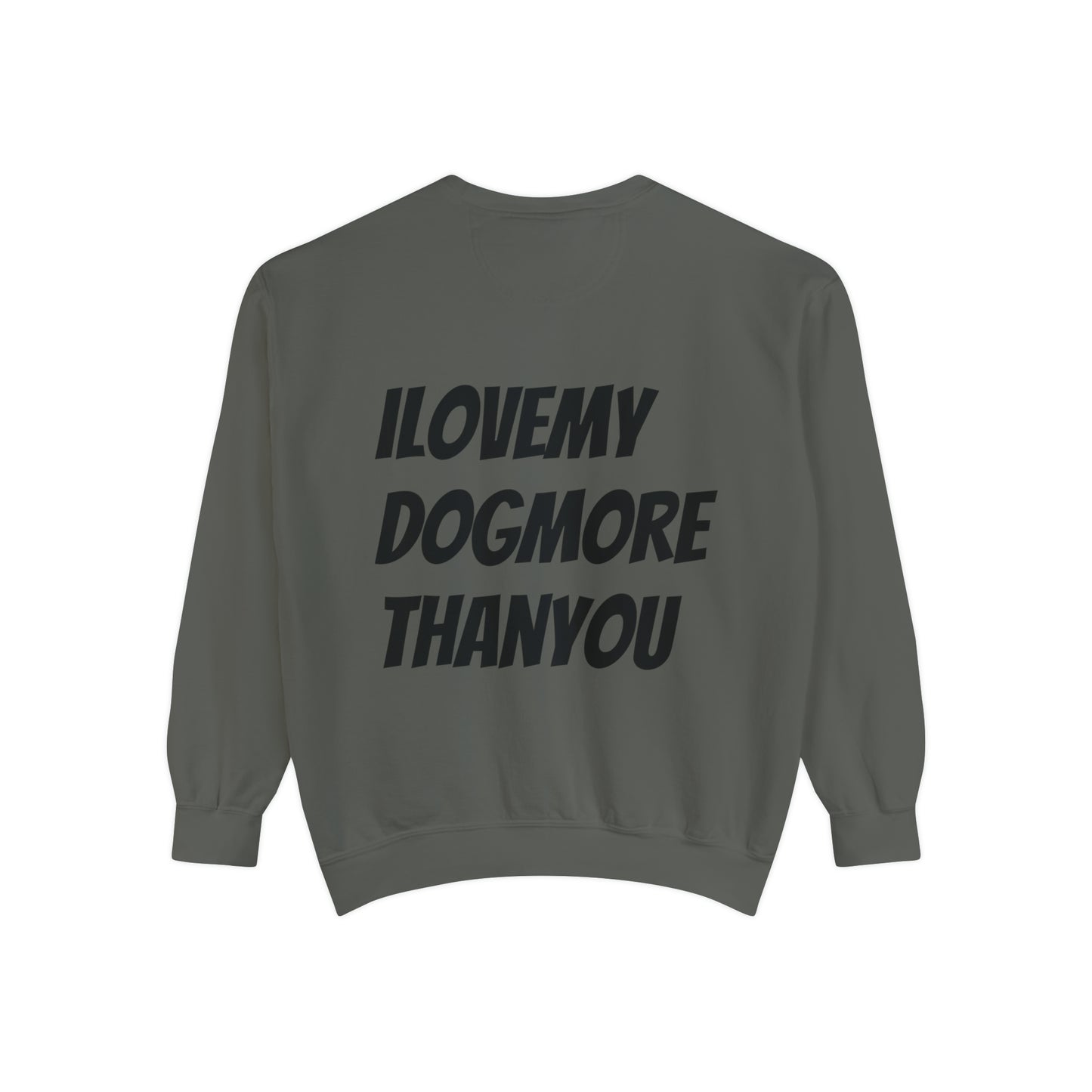 A must have signature "ilovemydogmorethanyou" Sweatshirt