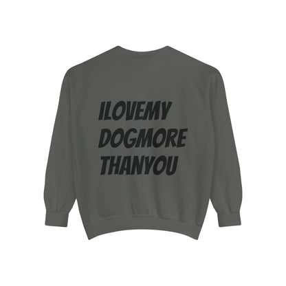 A must have signature "ilovemydogmorethanyou" Sweatshirt