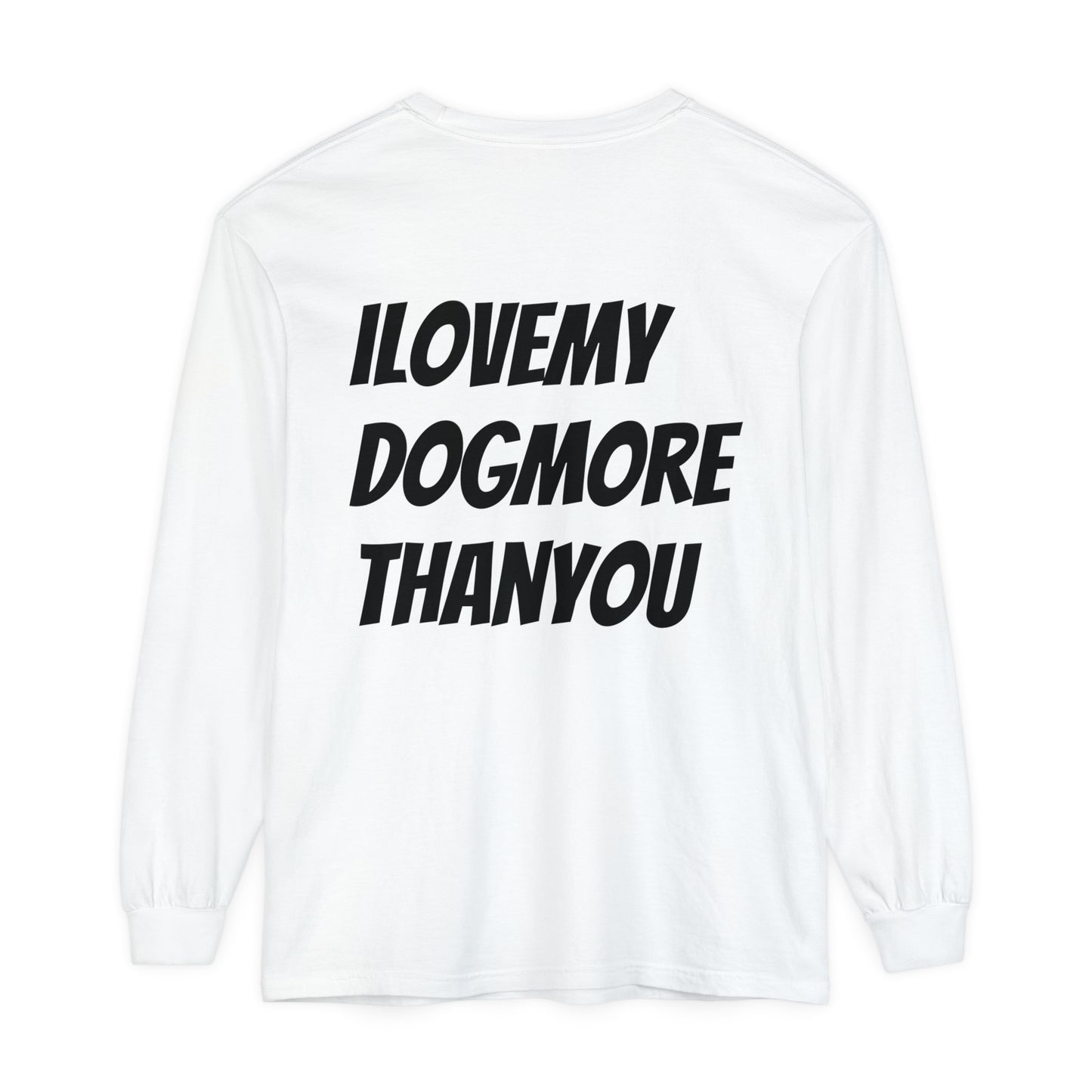 A must have signature "ilovemydogmorethanyou" Long Sleeve T-Shirt