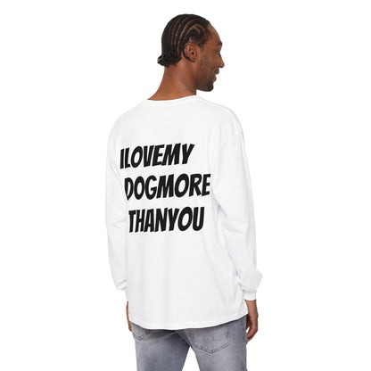 A must have signature "ilovemydogmorethanyou" Long Sleeve T-Shirt